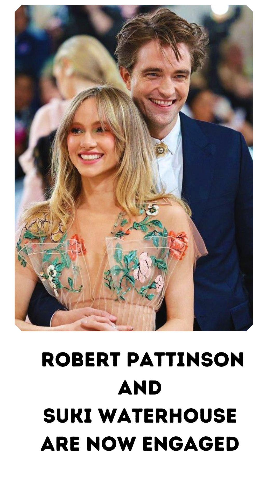 Robert Pattinson and  Suki Waterhouse Are Now Engaged